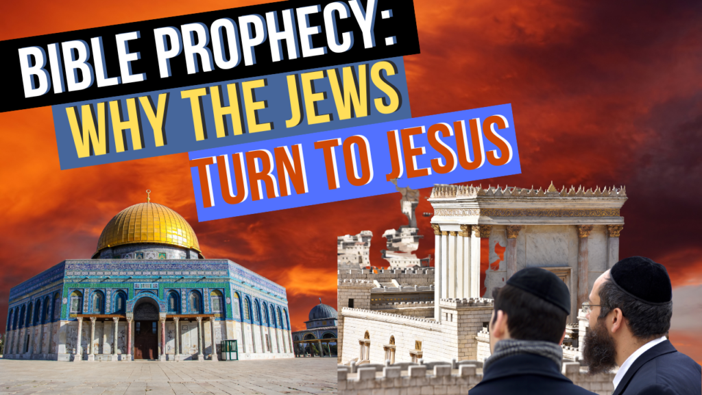 Bible Prophecy: Why the Jews Turn to Jesus