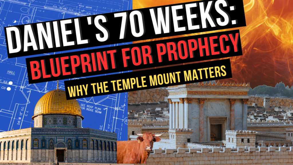 Daniel's 70 Weeks: Blue Print for Bible Prophecy: Why the Temple Mount Matters